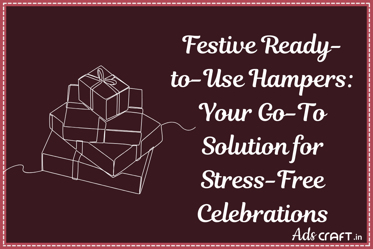 Festive Ready-to-Use Hampers: Your Go-To Solution for Stress-Free Celebrations