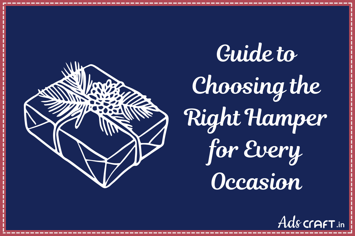 Guide to Choosing the Right Hamper for Every Occasion