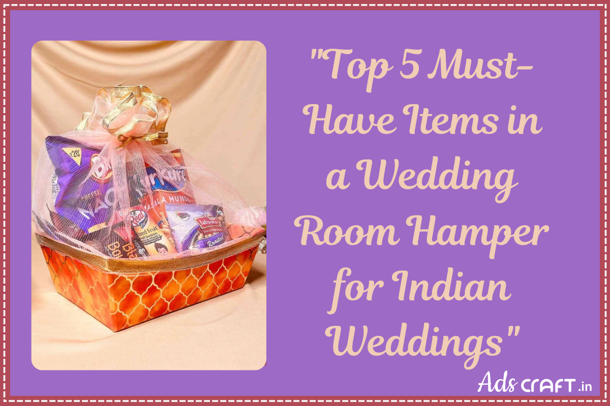 "Top 5 Must-Have Items in a Wedding Room Hamper for Indian Weddings" - Adscraft.in