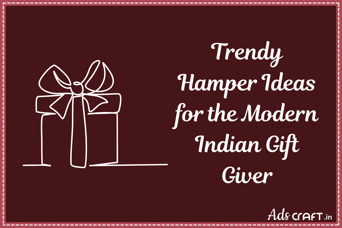 Trendy Hamper Ideas for the Modern Indian Gift Giver - Adscraft.in
