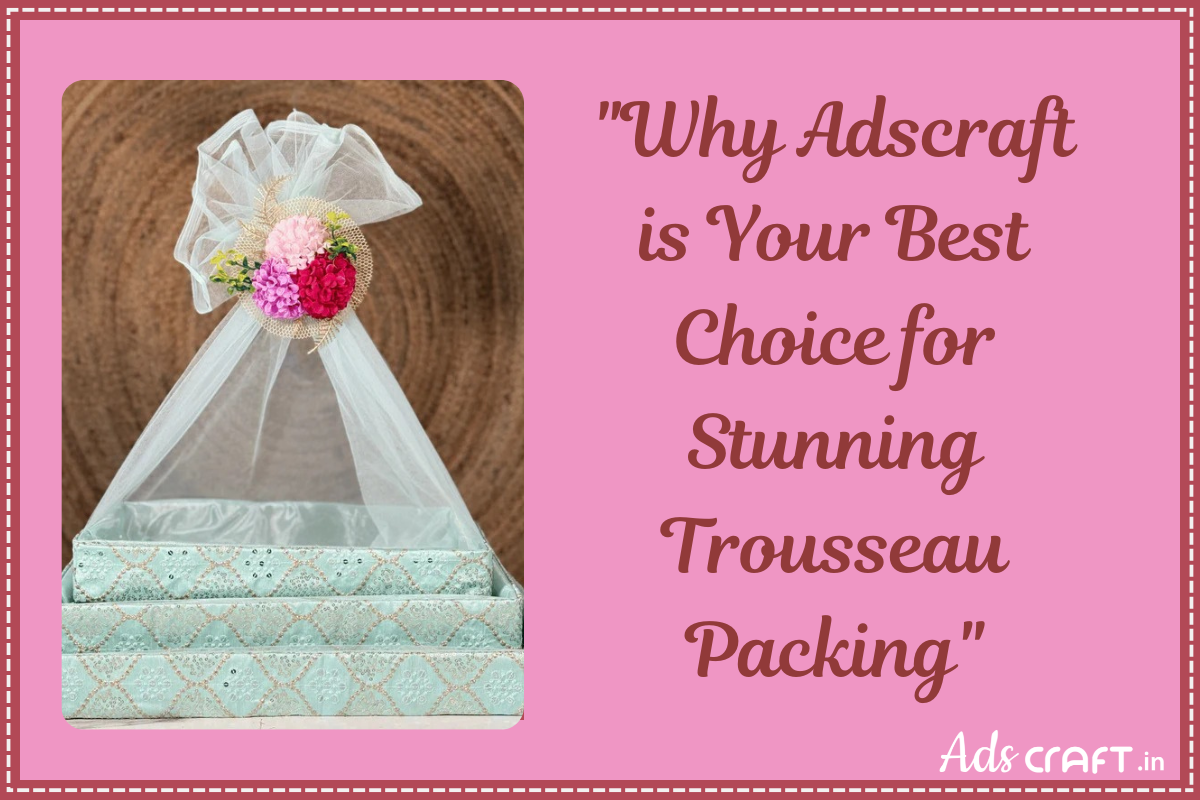 "Why Adscraft is Your Best Choice for Stunning Trousseau Packing" - Adscraft.in