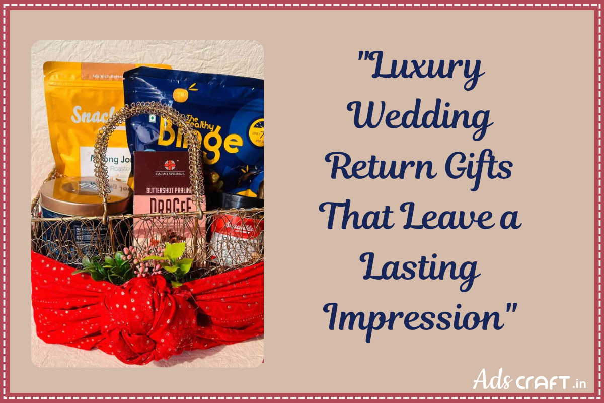 "Luxury Wedding Return Gifts That Leave a Lasting Impression" - Adscraft.in