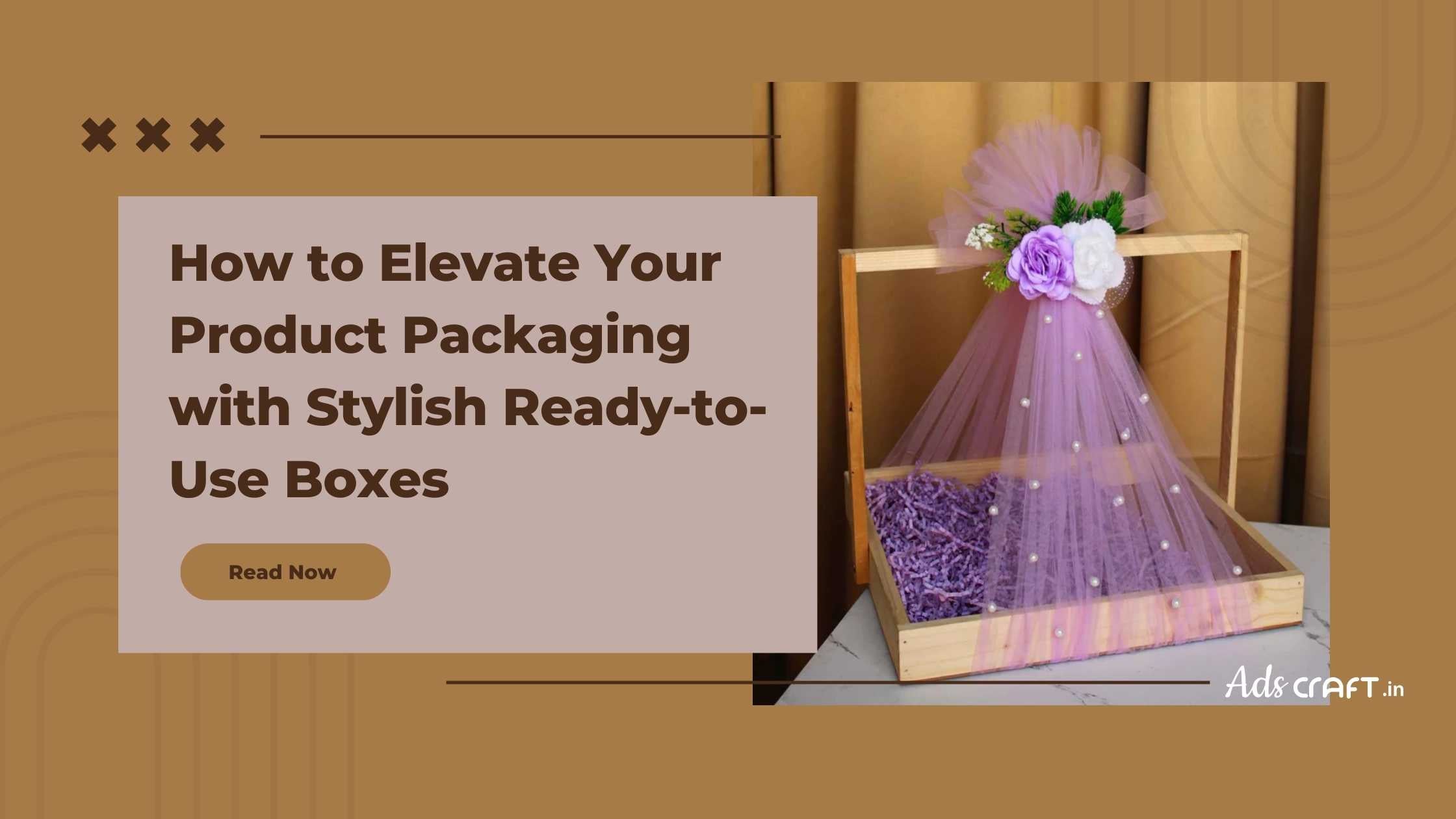 How to Elevate Your Product Packaging with Stylish Ready-to-Use Boxes - Adscraft.in